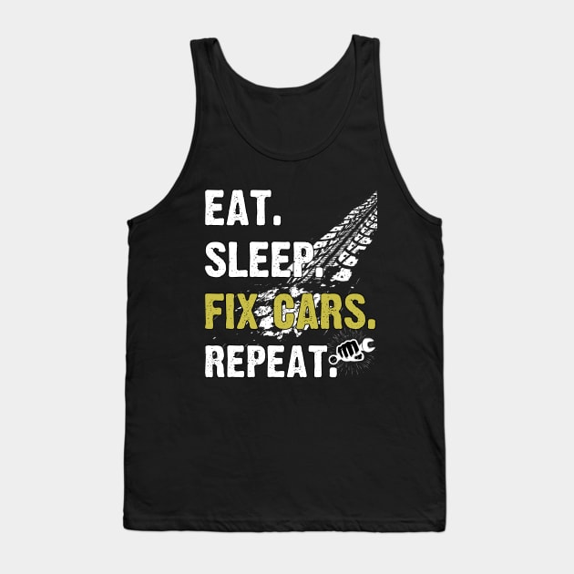 Eat Sleep Fix Cars Repeat Auto Mechanic Cars Lovers Tank Top by Zimmermanr Liame